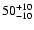 $\rm 50^{+10}_{-10}$