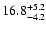$\rm 16.8^{+5.2}_{-4.2}$