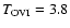 $T_{\rm OVI} = 3.8$