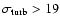 $\sigma_{\rm turb} > 19$