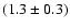 $(1.3\pm0.3)$