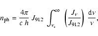 \begin{displaymath}%
n_{\rm ph} = \frac{4\pi}{c~h}~J_{912}~\int^\infty_{{\nu}_c}~
\left( \frac{J_\nu}{J_{912}} \right)~\frac{{\rm d} \nu}{\nu},
\end{displaymath}