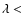 $\lambda <$