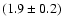 $(1.9\pm0.2)$