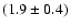 $(1.9\pm0.4)$