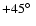 $+45\hbox {$^\circ $ }$