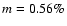 $m=0.56\%$