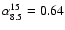 $\alpha_{8.5}^{15} = 0.64$
