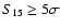 $S_{15}\geq 5\sigma$