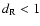 $d_{\rm R}<1$
