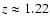 $z\approx 1.22$