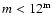$m < 12^{\rm m}$