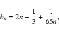 \begin{displaymath}b_n = 2n - {1\over 3} + {1\over 65n},
\end{displaymath}