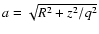 $a= \sqrt{R^2+z^2/q^2}$