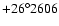 ${+26^{\circ}2606}$