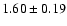 $ 1.60 \pm 0.19 $