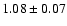 $ 1.08 \pm 0.07 $
