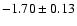 $ -1.70 \pm 0.13 $