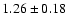 $ 1.26 \pm 0.18 $