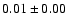 $ 0.01 \pm 0.00 $