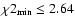 $\chi2_{\min} \le 2.64$