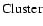 $\rm {Cluster}$