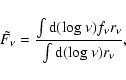 \begin{displaymath}\tilde{F_{\nu}}=\frac{\int{\rm d} ({\rm log}~\nu)f_{\nu}r_{\nu}}
{\int{\rm d} ({\rm log}~\nu)r_{\nu}},
\end{displaymath}