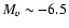 $M_v \sim -6.5$