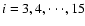 $i=3, 4,
\cdot\cdot\cdot, 15$