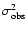 $\sigma_{\rm obs}^{2}$