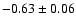 $ -0.63 \pm 0.06 $
