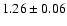 $ 1.26 \pm 0.06 $