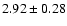 $ 2.92 \pm 0.28 $