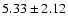 $ 5.33 \pm 2.12 $
