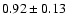 $ 0.92 \pm 0.13 $