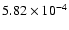 $5.82 \times 10^{-4}$