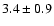 $3.4 \pm 0.9$