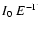 $I_0\ E ^ {-\Gamma}$