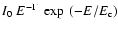 $I_0\ E ^ {-\Gamma}\ \exp~ (-E / E_{{\rm c}})$