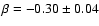 $\beta = -0.30 \pm
0.04 $