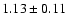 $1.13 \pm 0.11$