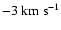 $-3~{\rm km}~{\rm s}^{-1}$