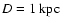 $D = 1~{{\rm kpc}}$
