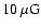 $10~\mu {\rm G}$