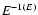 $E^{-\Gamma (E)}$