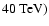 $40~{\rm TeV})$