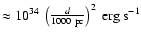 $\approx
10^{34}~\left(\frac{d}{1000~{\rm pc}}\right)^2~{\rm erg}~{\rm s}^{-1}$