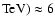 ${\rm TeV}) \approx 6$