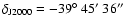 $\delta _{{\rm J2000}}= -39\hbox {$^\circ $ }45\hbox {$^\prime $ }36\hbox {$^{\prime \prime }$ }$