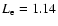 $L_{{\rm e}} = 1.14$